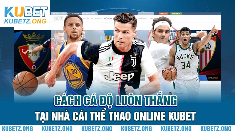 Cách Cá Độ Luôn Thắng Tại Nhà Cái Thể Thao Online Kubet