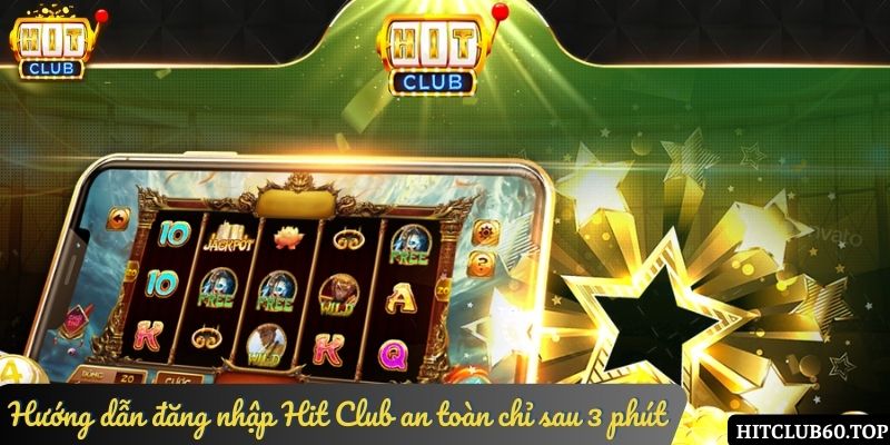 Hướng dẫn đăng nhập Hit Club an toàn chỉ sau 3 phút